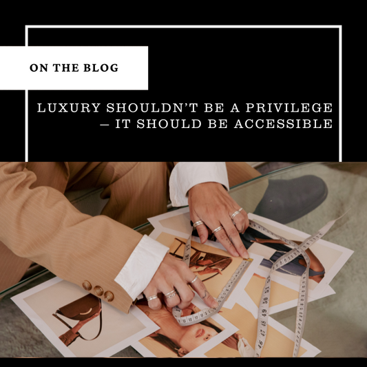 Luxury Shouldn’t Be a Privilege — It Should Be Accessible